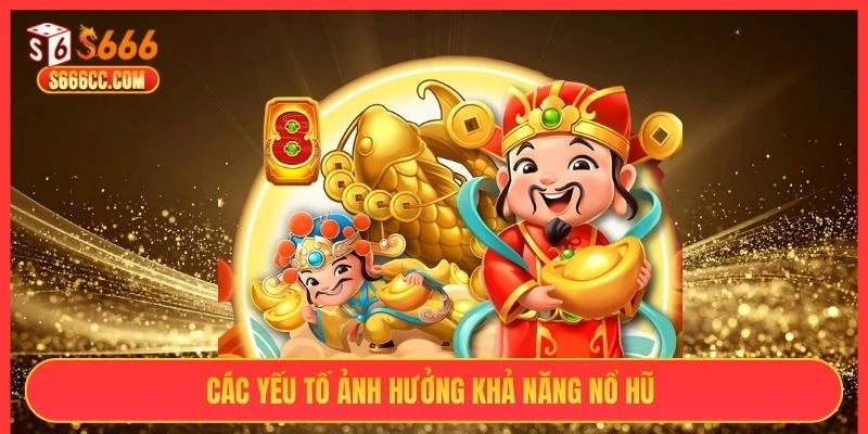 Các yếu tố ảnh hưởng khả năng nổ hũ